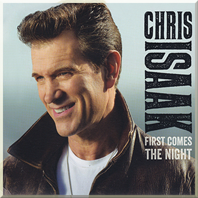 FIRST COMES THE NIGHT - Chris Isaak (2015)