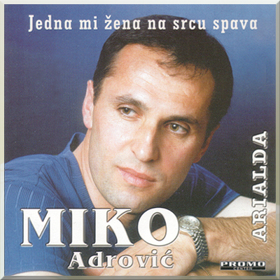 JEDNA MI ZENA NA SRCU SPAVA / ARIALDA - Miko Adrović (2002)