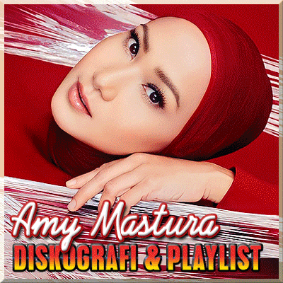 Diskografi & Playlist Amy Mastura