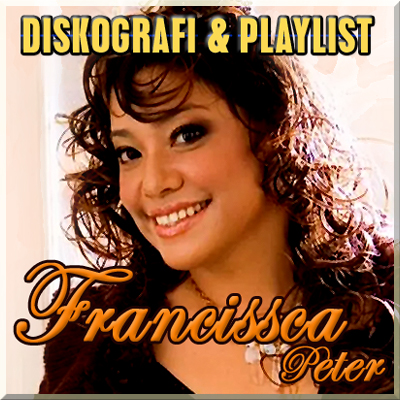 Francissca Peter (Diskografi & Playlist)