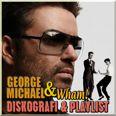 George Michael & Wham (Diskografi & Playlist)