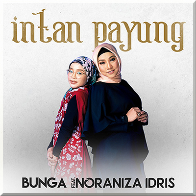 Single INTAN PAYUNG - Bunga featuring Noraniza Idris (2021)