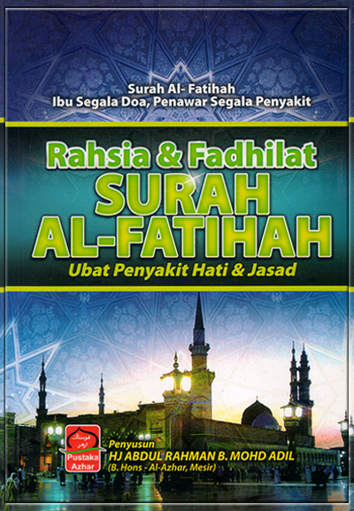 RAHSIA & FADHILAT SURAH AL-FATIHAH: Ubat Penyakit Hati & Jasad