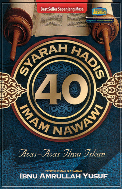 SYARAH HADIS 40 IMAM NAWAWI: Asas Asas Ilmu Islam