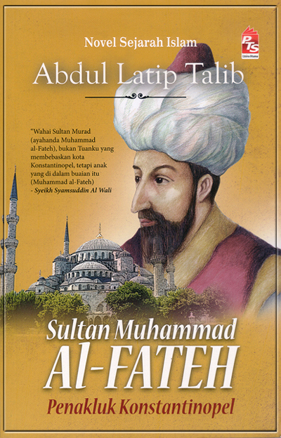 SULTAN MUHAMMAD AL-FATEH - Penakluk Konstantinopel