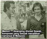 Memori ... disamping Ahmad Nawab, komposer yang banyak menaikkan namanya di Malaysia